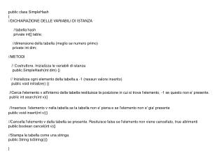 public class SimpleHash { //DICHIARAZIONE DELLE VARIABILI DI ISTANZA //tabella hash