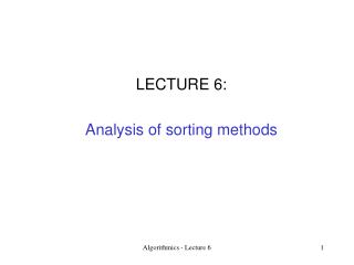 LECTURE 6: Analysis of sorting methods