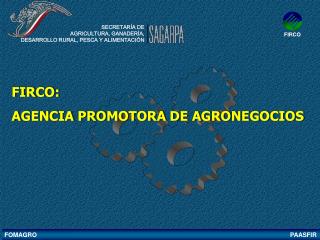 FIRCO: AGENCIA PROMOTORA DE AGRONEGOCIOS