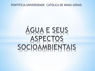 Á GUA E SEUS ASPECTOS SOCIOAMBIENTAIS