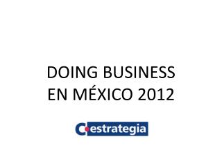 DOING BUSINESS EN MÉXICO 2012