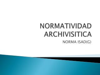 NORMATIVIDAD ARCHIVISITICA