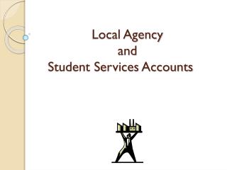 Local Agency and Student Services Accounts