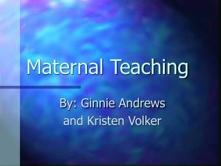 Maternal Teaching