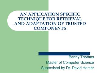AN APPLICATION SPECIFIC TECHNIQUE FOR RETRIEVAL AND ADAPTATION OF TRUSTED COMPONENTS