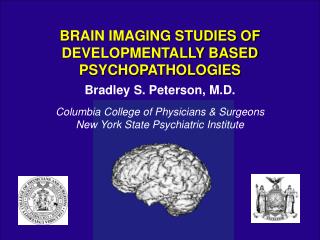 Bradley S. Peterson, M.D. Columbia College of Physicians &amp; Surgeons