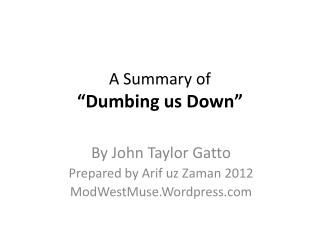 A Summary of “Dumbing us Down”