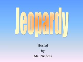 Hosted by Mr. Nichols