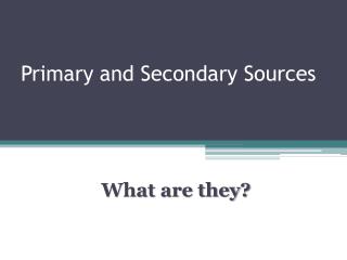 Primary and Secondary Sources