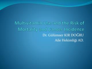 Multivitamin Use and the Risk of Mortality and Cancer Incidence
