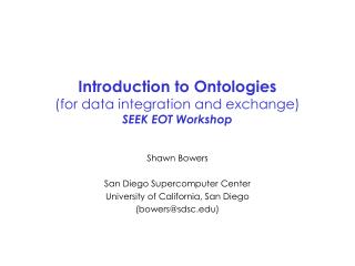 Introduction to Ontologies (for data integration and exchange) SEEK EOT Workshop