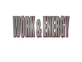 WORK &amp; ENERGY