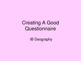 Creating A Good Questionnaire