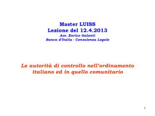 Master LUISS Lezione del 12.4.2013 Avv. Enrico Galanti Banca d’Italia - Consulenza Legale