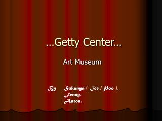 …Getty Center…