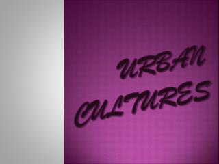 URBAN CULTURES