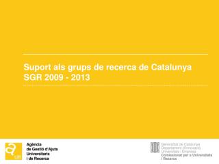 Suport als grups de recerca de Catalunya SGR 2009 - 2013