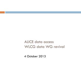 ALICE data access WLCG data WG revival