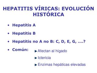 Hepatitis A Hepatitis B Hepatitis no A no B: C, D, E, G, ….? Común: