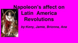 Napoleon’s affect on Latin America Revolutions