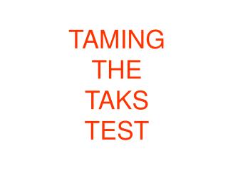 TAMING THE TAKS TEST