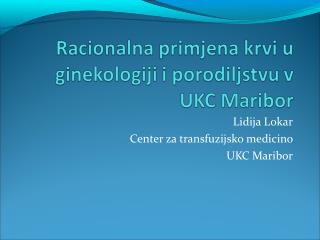 Lidija Lokar Center za transfuzijsko medicino UKC Maribor