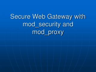 Secure Web Gateway with mod_security and mod_proxy