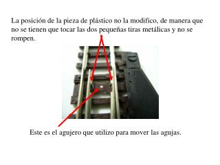 Este es el agujero que utilizo para mover las agujas.