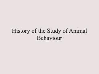 History of the Study of Animal Behaviour