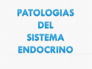 PATOLOGIAS DEL SISTEMA ENDOCRINO