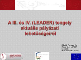 A III. és IV. (LEADER) tengely aktuális pályázati lehetőségeiről