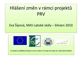 Hlášení změn v rámci projektů PRV Eva Šípová, MAS Labské skály – březen 2010