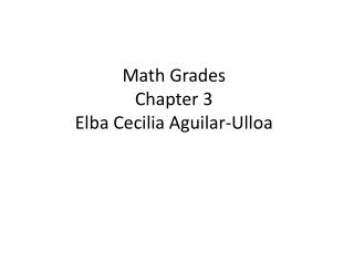 Math Grades Chapter 3 Elba Cecilia Aguilar- Ulloa