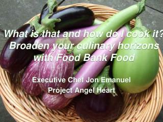 What is that and how do I cook it? Broaden your culinary horizons with Food Bank Food