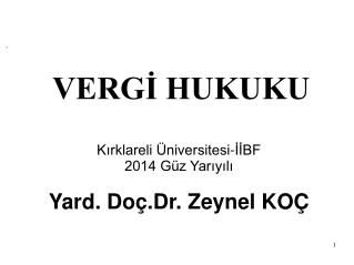 . VERGİ HUKUKU Kırklareli Üniversitesi-İİBF 2014 Güz Yarıyılı Yard. Doç.Dr. Zeynel KOÇ