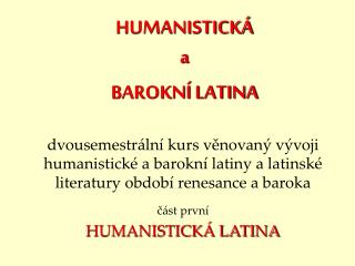 HUMANISTICKÁ a BAROKNÍ LATINA