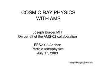 COSMIC RAY PHYSICS WITH AMS