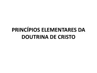 PRINCÍPIOS ELEMENTARES DA DOUTRINA DE CRISTO