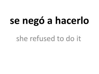 se negó a hacerlo