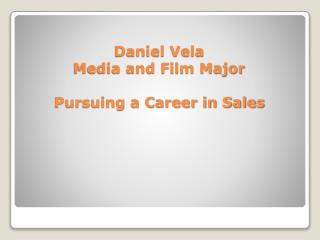 Daniel Vela Media and Film Major Pursuing a Career in Sales