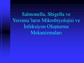 Salmonella, Shigella ve Yersinia’ların Mikrobiyolojisi ve İnfeksiyon Oluşturma Mekanizmaları