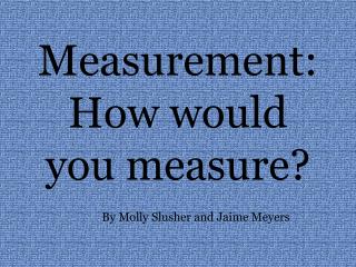Measurement: How would you measure?