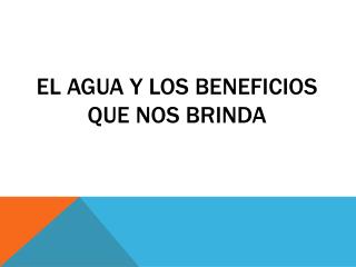 EL AGUA Y LOS BENEFICIOS QUE NOS BRINDA