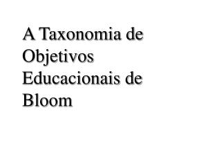 A Taxonomia de Objetivos Educacionais de Bloom