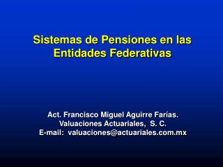 Act. Francisco Miguel Aguirre Farías. Valuaciones Actuariales, S. C.