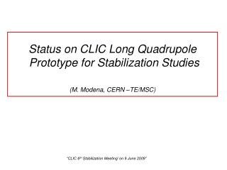 Status on CLIC Long Quadrupole Prototype for Stabilization Studies (M. Modena, CERN –TE/MSC)