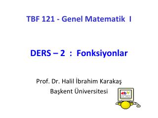 TBF 121 - Genel Matematik I DERS – 2 : Fonksiyonlar