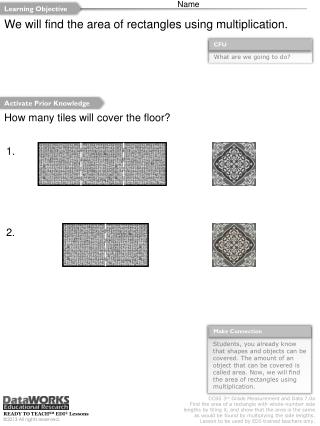 We will find the area of rectangles using multiplication.