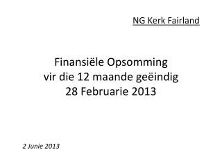 Finansiële Opsomming vir die 12 maande geëindig 28 Februarie 2013