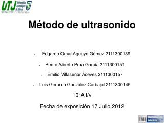 Método de ultrasonido Edgardo Omar Aguayo Gómez 2111300139 Pedro Alberto Proa García 2111300151